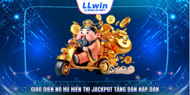 Giao diện nổ hũ hiển thị jackpot tăng dần hấp dẫn