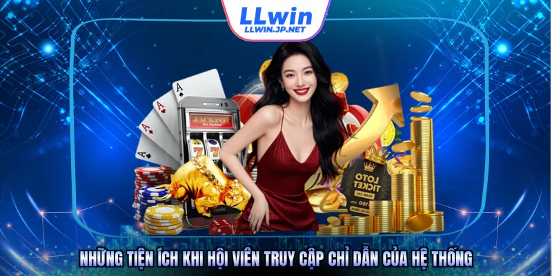 Những tiện ích khi hội viên truy cập chỉ dẫn của hệ thống 