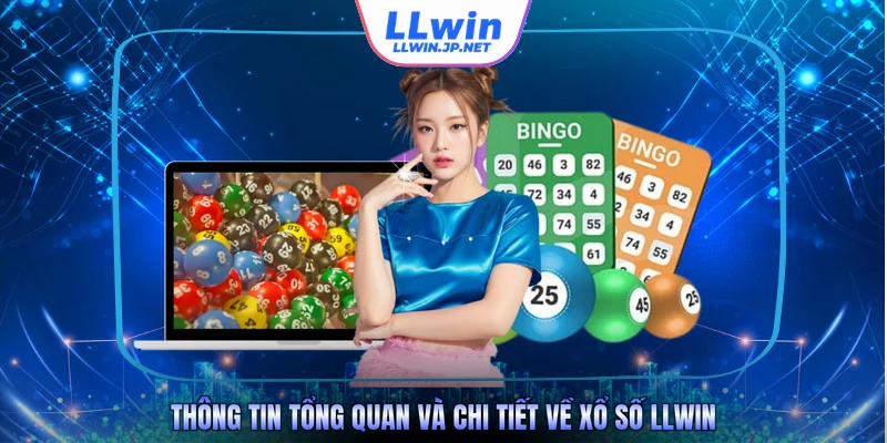 Thông tin tổng quan và chi tiết về xổ số LLWIN