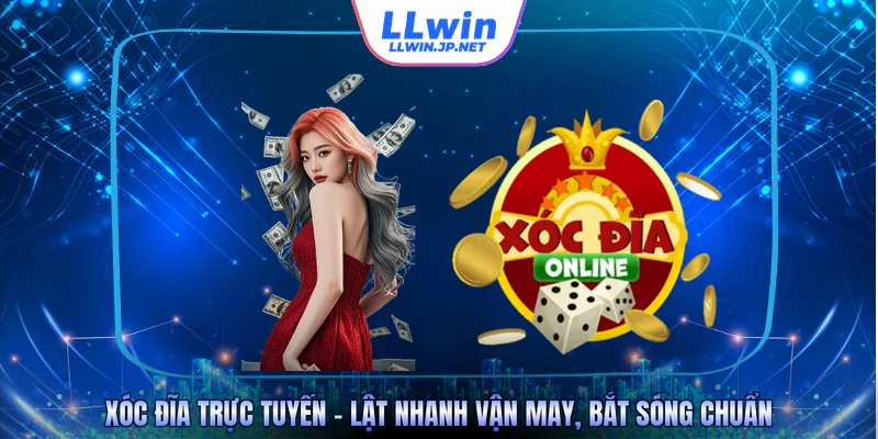 Xóc Đĩa Trực Tuyến – Lật Nhanh Vận May, Bắt Sóng Chuẩn